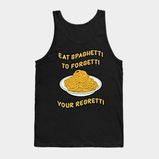 Eat Spaghetti To Forgetti Your Regretti Tank Top